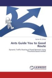 Ants Guide You to Good Route : Dynamic Traffic Routing of Road Network Using Threshold Based AntNet （Aufl. 2012. 120 S.）