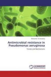 Antimicrobial resistance in Pseudomonas aeruginosa : Trends and Mechanisms （Aufl. 2012. 272 S. 220 mm）