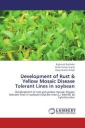 Development of Rust & Yellow Mosaic Disease Tolerant Lines in soybean : Development of rust and yellow mosaic disease tolerant lines in soybean [Glycine max (L.) Merrill] by hybridization （Aufl. 2012. 168 S.）