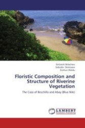 Floristic Composition and Structure of Riverine Vegetation : The Case of Beschillo and Abay (Blue Nile) （Aufl. 2012. 76 S.）