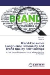 Brand-Consumer Congruence Personality and Brand Quality Relationships : A Case Study of Consumers Using Telecom Services in Pakistan （Aufl. 2012. 352 S.）