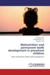 Malnutrition and permanent teeth development in preschool children : Does malnutrition affect teeth development （Aufl. 2012. 80 S.）