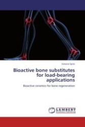 Bioactive bone substitutes for load-bearing applications : Bioactive ceramics for bone regeneration （Aufl. 2012. 252 S. 220 mm）