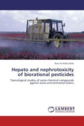 Hepato and nephrotoxicity of biorational pesticides : Toxicological studies of some chemical compounds against some environmental biotics （Aufl. 2012. 164 S.）