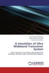 A simulation of Ultra Wideband Transceiver System : Basic Concepts, Transmitter side modulation technique, Receiver logic and MATLAB Programs （Aufl. 2012. 52 S.）