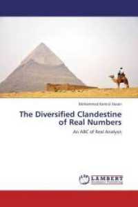 The Diversified Clandestine of Real Numbers : An ABC of Real Analysis （Aufl. 2012. 68 S. 220 mm）