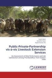 Public-Private-Partnership vis-à-vis Livestock Extension Services : An Assessment of Role Performance and Job Satisfaction among 'Pranibandhus' from Eastern India （Aufl. 2012. 116 S. 220 mm）