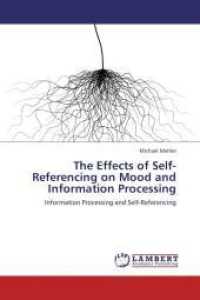 The Effects of Self-Referencing on Mood and Information Processing : Information Processing and Self-Referencing （Aufl. 2012. 68 S. 220 mm）