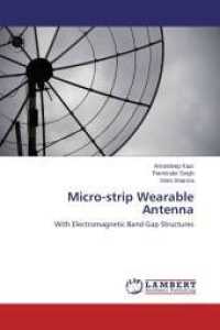 Micro-strip Wearable Antenna : With Electromagnetic Band Gap Structures （2014. 56 S. 220 mm）