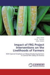 Impact of FRG Project Interventions on the Livelihoods of Farmers : With Special Emphasis on Maize Producing Farmers in Central Rift Valley of Oromia （Aufl. 2012. 104 S.）