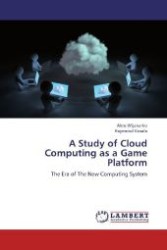A Study of Cloud Computing as a Game Platform : The Era of The New Computing System （2012. 108 S. 220 mm）
