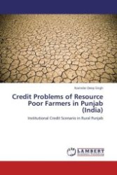 Credit Problems of Resource Poor Farmers in Punjab (India) : Institutional Credit Scenario in Rural Punjab （Aufl. 2012. 80 S.）