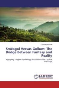 Sméagol Versus Gollum: The Bridge Between Fantasy and Reality : Applying Jungian Psychology to Tolkien's The Lord of the Rings （2013. 52 S. 220 mm）