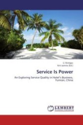 Service Is Power : An Exploring Service Quality in Hotel s Business, Yunnan, China （Aufl. 2012. 144 S.）