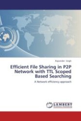 Efficient File Sharing in P2P Network with TTL Scoped Based Searching : A Network efficiency approach （Aufl. 2012. 72 S.）