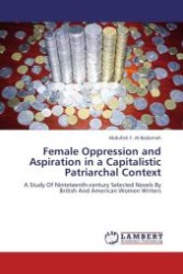 Female Oppression and Aspiration in a Capitalistic Patriarchal Context : A Study Of Ninteteenth-century Selected Novels By British And American Women Writers （Aufl. 2012. 236 S.）