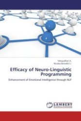 Efficacy of Neuro-Linguistic Programming : Enhancement of Emotional Intelligence through NLP （Aufl. 2012. 128 S.）