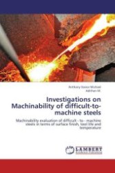 Investigations on Machinability of difficult-to-machine steels : Machinability evaluation of difficult - to - machine steels in terms of surface finish, tool life and temperature （2012. 116 S.）