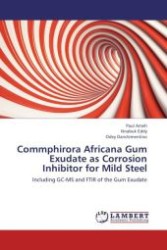 Commphirora Africana Gum Exudate as Corrosion Inhibitor for Mild Steel : Including GC-MS and FTIR of the Gum Exudate （Aufl. 2012. 80 S.）