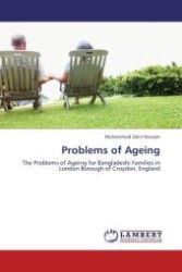 Problems of Ageing : The Problems of Ageing for Bangladeshi Families in London Borough of Croydon, England （Aufl. 2012. 92 S.）