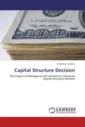 Capital Structure Decision : The impact of Managerial self-interest on Corporate Capital structure decision （Aufl. 2012. 128 S. 220 mm）