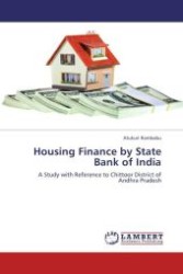 Housing Finance by State Bank of India : A Study with Reference to Chittoor District of Andhra Pradesh （Aufl. 2012. 176 S.）