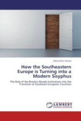 How the Southeastern Europe is Turning into a Modern Sisyphus : The Role of the Bretton Woods Institutions into the Transition of Southeast European Countries （Aufl. 2012. 100 S.）