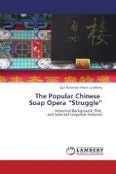 The Popular Chinese Soap Opera  Struggle : Historical Background, Plot, and Selected Linguistic Features （Aufl. 2012. 136 S.）