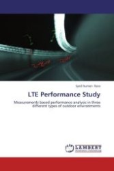 LTE Performance Study : Measurements based performance analysis in three different types of outdoor environments （Aufl. 2012. 108 S.）