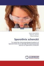 Sporothrix schenckii : To study the clinicomycological pattern of Sporotrichosis & to identify the environmental sources of Sporothrix Schencki （Aufl. 2012. 100 S. 220 x 150 mm）