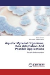 Aquatic Mycelial Organisms, Their Adaptation And Possible Applications : Aquatic Actinomycetes （Aufl. 2012. 176 S. 220 mm）
