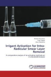 Irrigant Activation for Intra-Radicular Smear Layer Removal : A comparative analysis of six activation methods an in-vitro ESEM Analysis （Aufl. 2012. 116 S. 220 mm）