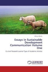 Essays in Sustainable Development Communication Volume One : Current Research Journal-Type of Academic Articles （2012. 116 S. 220 mm）