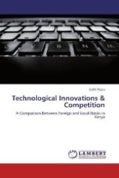Technological Innovations & Competition : A Comparison Between Foreign and Local Banks in Kenya （2012. 108 S. 220 mm）