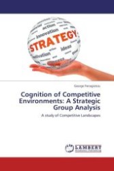 Cognition of Competitive Environments: A Strategic Group Analysis : A study of Competitive Landscapes （Aufl. 2012. 408 S.）