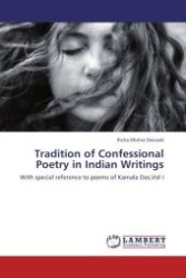 Tradition of Confessional Poetry in Indian Writings : With special reference to poems of Kamala Das,Vol I （Aufl. 2012. 76 S.）