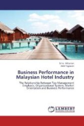 Business Performance in Malaysian Hotel Industry : The Relationship Between Top Management Emphasis, Organizational System, Market Orientation and Business Performance （2012. 160 S. 220 mm）