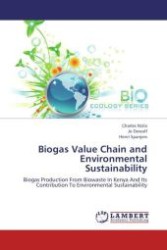 Biogas Value Chain and Environmental Sustainability : Biogas Production From Biowaste In Kenya And Its Contribution To Environmental Sustainability （Aufl. 2012. 196 S. 220 mm）