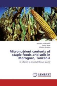 Micronutrient contents of staple foods and soils in Morogoro, Tanzania : In relation to crop nutritional quality （2012. 144 S. 220 mm）