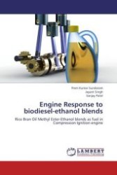 Engine Response to biodiesel-ethanol blends : Rice Bran Oil Methyl Ester-Ethanol blends as fuel in Compression Ignition engine （Aufl. 2012. 164 S.）