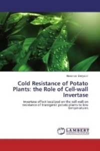 Cold Resistance of Potato Plants: the Role of Cell-wall Invertase : Invertase effect localized on the cell wall on resistance of transgenic potato plants to low temperatures （2017. 64 S. 220 mm）