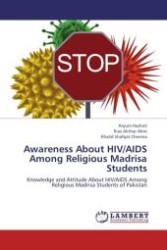 Awareness About HIV/AIDS Among Religious Madrisa Students : Knowledge and Attitude About HIV/AIDS Among Religious Madrisa Students of Pakistan （Aufl. 2012. 112 S.）