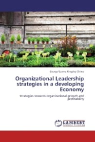 Organizational Leadership strategies in a developing Economy : Strategies towards organizational growth and profitability （2012. 280 S. 220 mm）