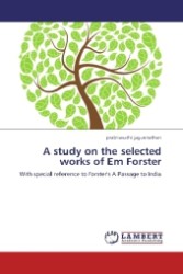 A study on the selected works of Em Forster : With special reference to Forster's A Passage to India （2012. 96 S. 220 mm）