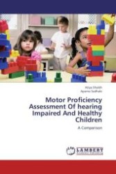 Motor Proficiency Assessment Of hearing Impaired And Healthy Children : A Comparison （Aufl. 2012. 144 S.）
