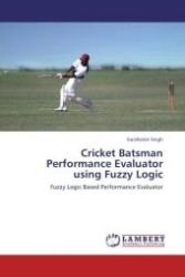 Cricket Batsman Performance Evaluator using Fuzzy Logic : Fuzzy Logic Based Performance Evaluator （Aufl. 2012. 216 S.）