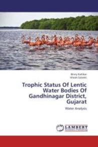 Trophic Status Of Lentic Water Bodies Of Gandhinagar District, Gujarat : Water Analysis （2012. 176 S. 220 mm）