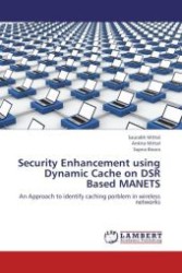Security Enhancement using Dynamic Cache on DSR Based MANETS : An Approach to identify caching porblem in wireless networks （Aufl. 2012. 60 S.）