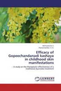 Efficacy of Gopeechandanadi kashaya in childhood skin manifestations : - A study on the therapeutic effectiveness of a traditional Ayurveda treatment （2014. 200 S. 220 mm）
