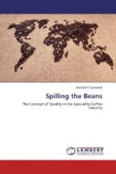 Spilling the Beans : The Concept of Quality in the Speciality Coffee Industry （2012. 328 S. 220 mm）